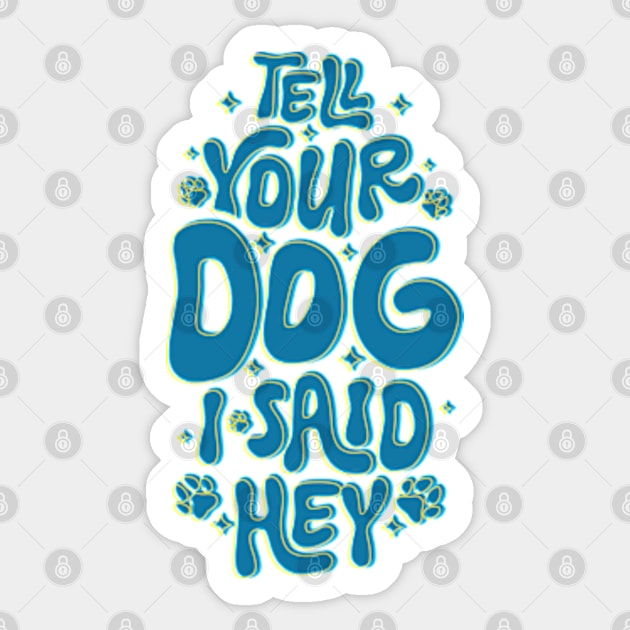 Tell Your Dog I Said Hey Pawsome Typography Sticker by RiseInspired